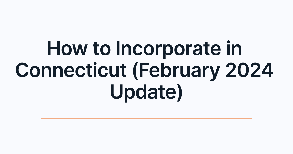 How to Incorporate in Connecticut (February 2024 Update)